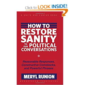 How to Restore Sanity to Our Political Conversations: Reasonable Responses, Constructive Comebacks, and Powerful Phrases